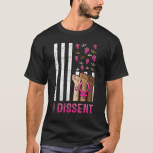 I Dissent Feminist Pro Choice Reproductive Women's T-Shirt