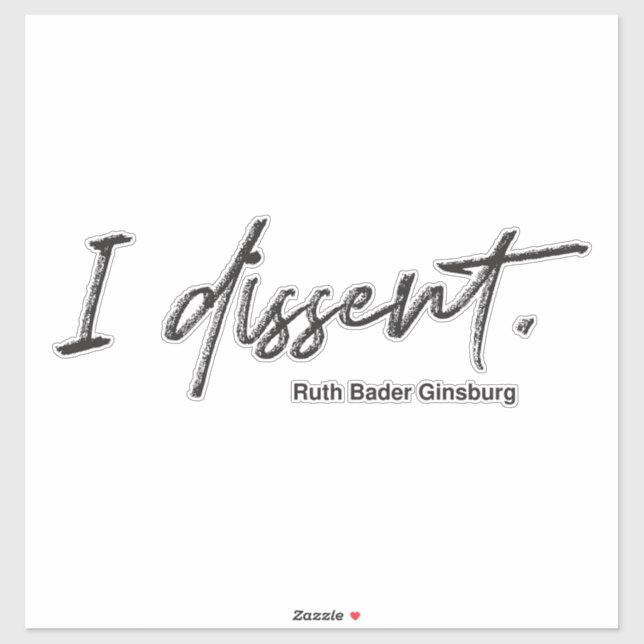 I dissent. Ruth Bader Ginsburg (Sheet)