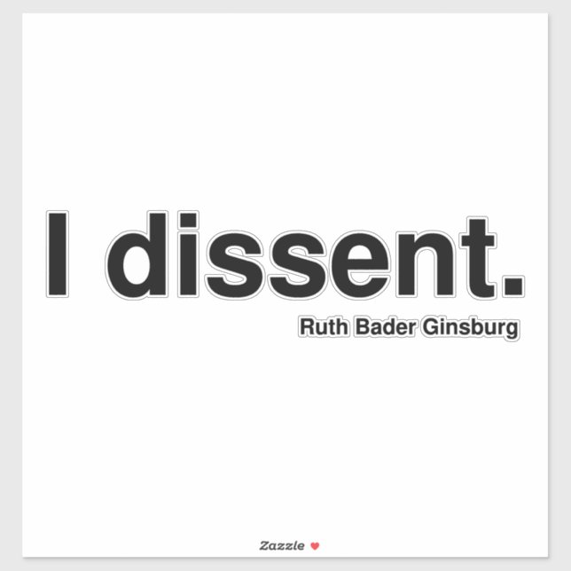 I dissent. Ruth Bader Ginsburg (Sheet)