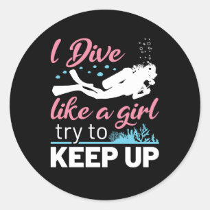 I Dive Like a Girl Try to Keep Up Scuba Diving Classic Round Sticker