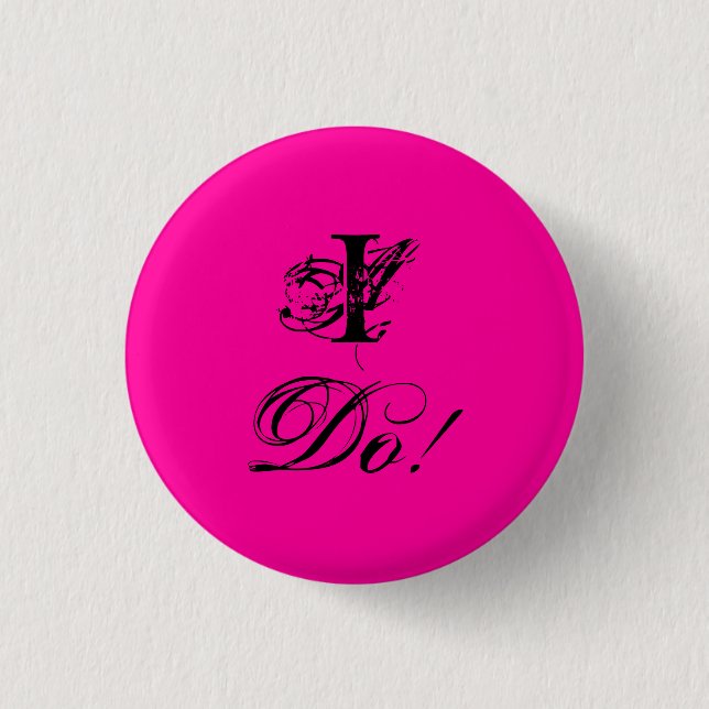 I Do! 3 Cm Round Badge (Front)
