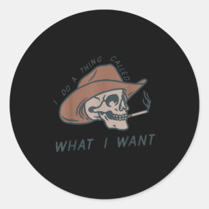I Do A Thing Called What I Want Design Classic Round Sticker
