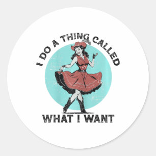 I Do A Thing Called What I Want - Funny Dancing Gi Classic Round Sticker