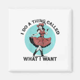 I Do A Thing Called What I Want - Funny Dancing Gi Magnet