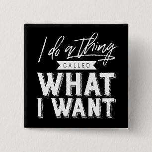 I Do A Thing Called What I Want Typography 15 Cm Square Badge