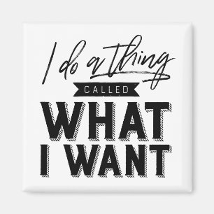 I Do A Thing Called What I Want Typography Magnet