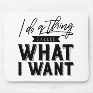 I Do A Thing Called What I Want Typography Mouse Mat