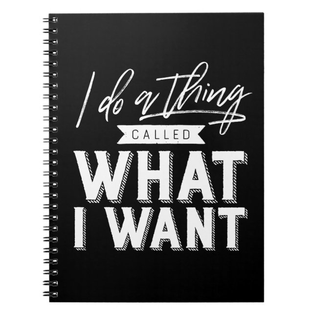 I Do A Thing Called What I Want Typography Notebook (Front)