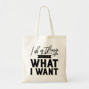 I Do A Thing Called What I Want Typography Tote Bag