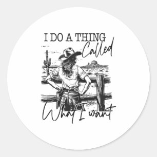 I Do A Thing Called What I Want Vintage Western Co Classic Round Sticker