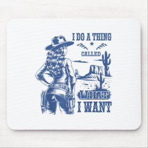 I Do A Thing Called What I Want Western Cowgirl Mouse Mat