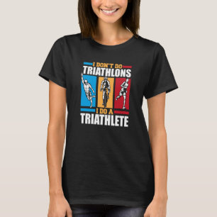I Do A Triathlete Triathlete Bike Training Profi T T-Shirt