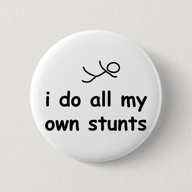 I Do All My Own Stunts 6 Cm Round Badge (Front)