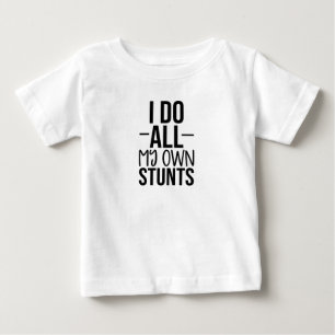 I do all my own stunts baby T-Shirt