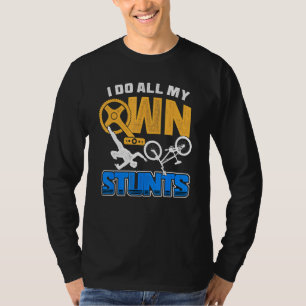 I Do All My Own Stunts Biking & Bmx Freestyle Gear T-Shirt
