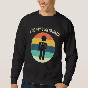 I Do All My Own Stunts  Broken Arm  Get Well Soon Sweatshirt