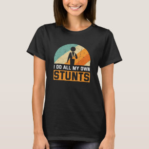 I Do All My Own Stunts Broken Bones Adult and You T-Shirt
