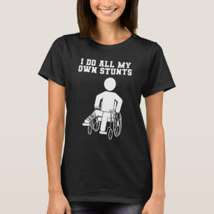 I Do All My Own Stunts Broken Leg Broken Foot Reco T-Shirt