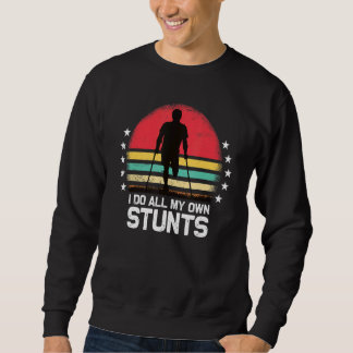 I Do All My Own Stunts Broken Leg Crutches Sweatshirt