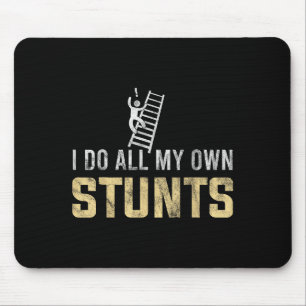 I Do All My Own Stunts Fall Off Ladder Silly Dad H Mouse Mat