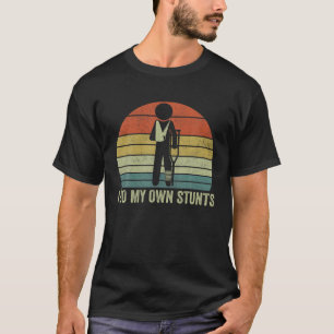 I Do All My Own Stunts For Men Women, Broken Leg T-Shirt