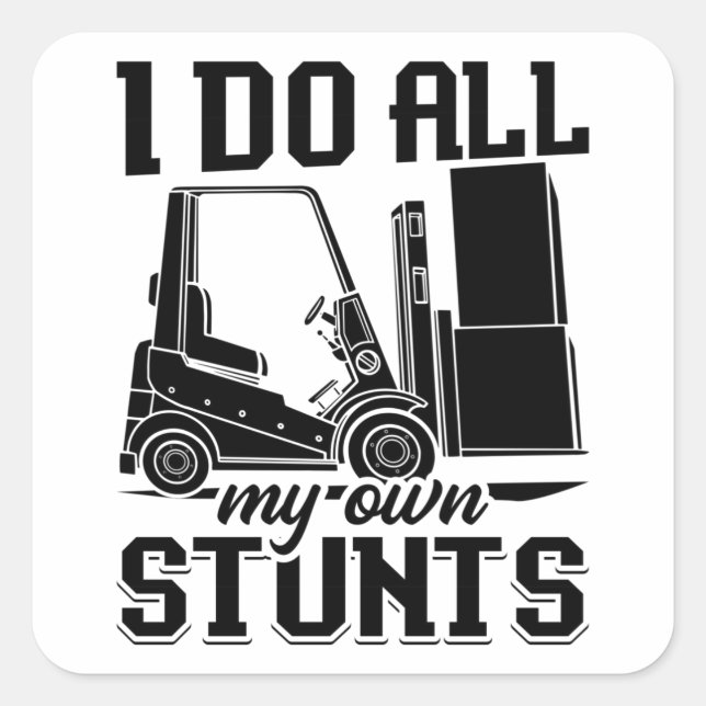 I Do All My Own Stunts Forklift Operator Driver Square Sticker (Front)