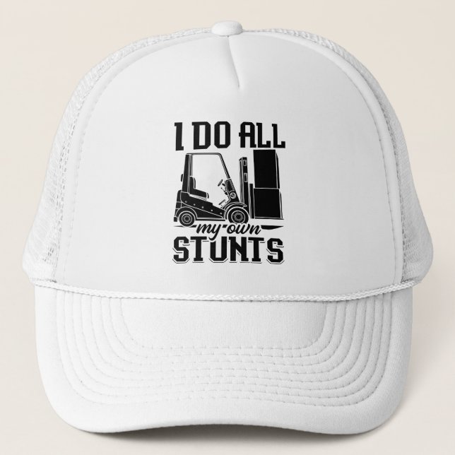 I Do All My Own Stunts Forklift Operator Driver Trucker Hat (Front)