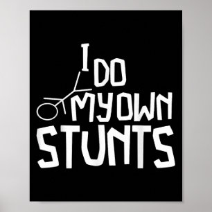 I Do All My Own Stunts Funny Broken Bones Adult An Poster