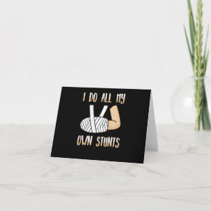 I Do All My Own Stunts Funny Broken Bones Card