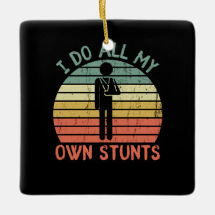I do all my own stunts funny enjury hand ceramic ornament