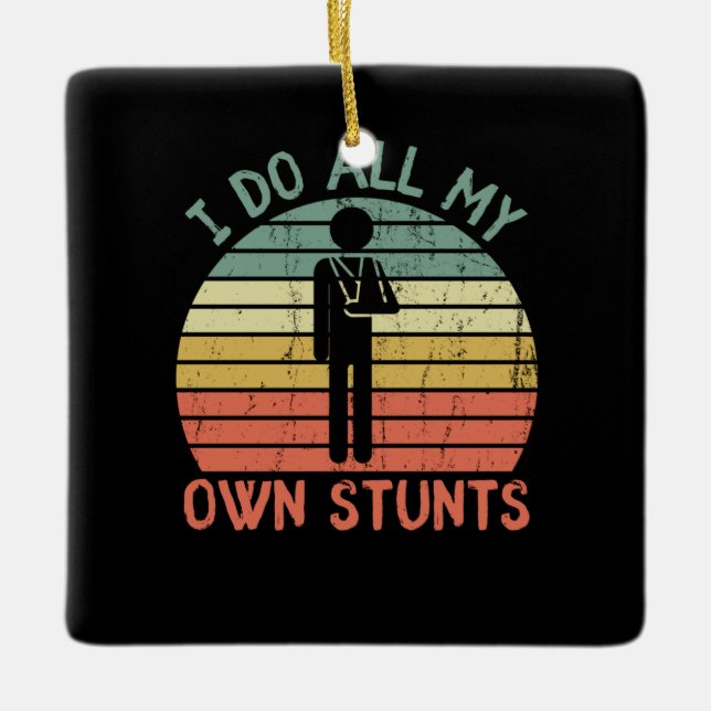 I do all my own stunts funny enjury hand ceramic ornament (Front)