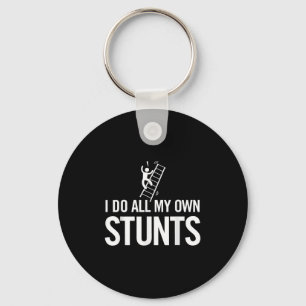 I Do All My Own Stunts Funny Fall Off Ladder Dad S Key Ring