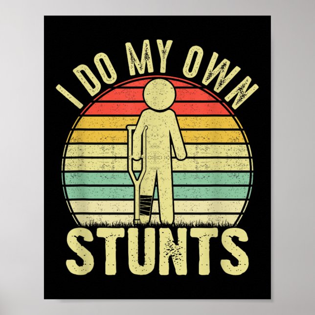 I Do All My Own Stunts - Get Well Gift Funny Injur Poster (Front)