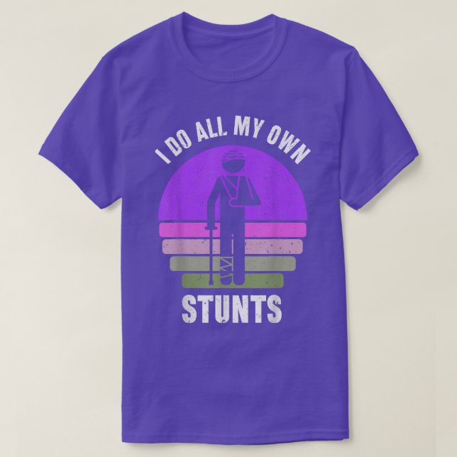 I Do All My Own Stunts  Get Well Gift Funny Injury T-Shirt (Design Front)