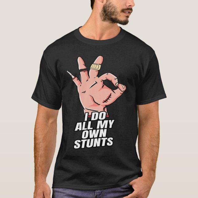 I Do All My Own Stunts  Get Well Soon Injury Leg T-Shirt (Front)