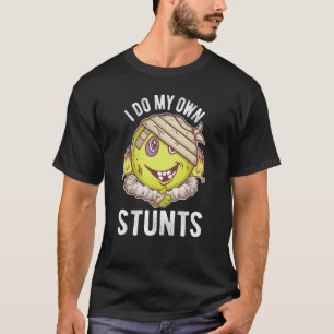 I Do All My Own Stunts Get Well Soon T-Shirt