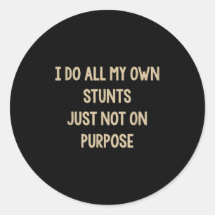 I Do All My Own Stunts Just Not On Purse Funny Classic Round Sticker