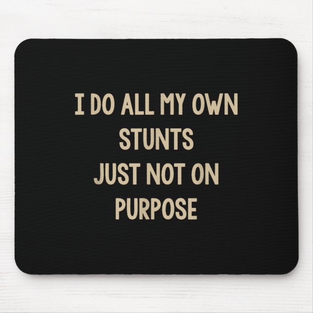 I Do All My Own Stunts Just Not On Purse Funny  Mouse Mat (Front)