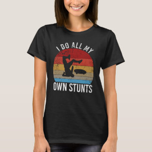 I do all my own stunts   skateboarding fall T-Shirt