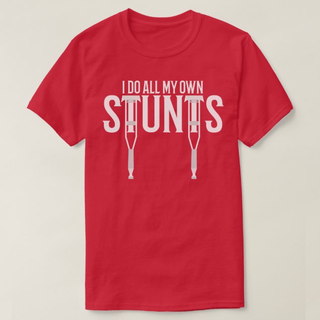 i do all my own stunts T-Shirt (Design Front)