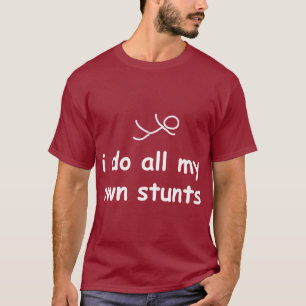 I Do All My Own Stunts T-Shirt