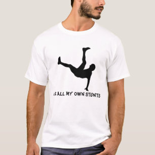 I do all my own stunts T-Shirt