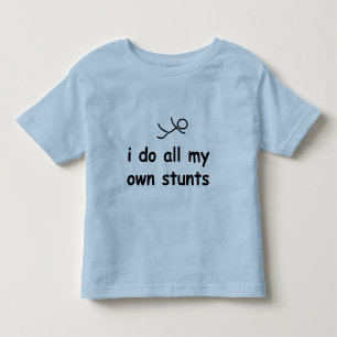 I Do All My Own Stunts Toddler T-Shirt