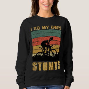 I Do All of My Stunts Biking Nature Mountain Bike Sweatshirt