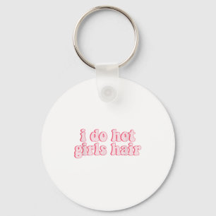 I Do All The Hot Girls Hair Hairdresser Hair Styli Key Ring