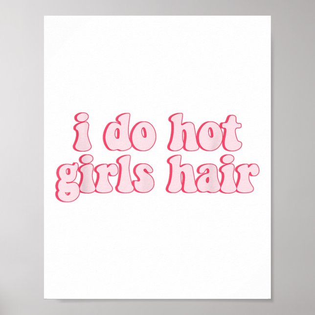 I Do All The Hot Girls Hair Hairdresser Hair Styli Poster (Front)