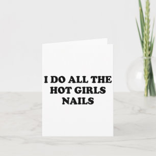 I Do All The Hot Girls Nails Repeat Nail Tech  Card