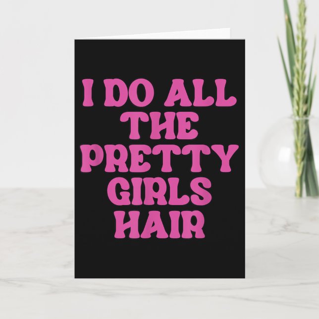I Do All The Pretty Girls Hair Stylist Hairstylist Card (Front)