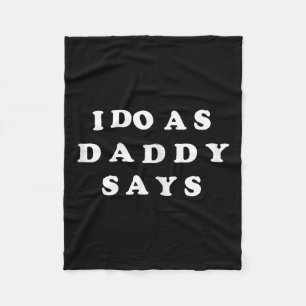 I Do As Daddy Says Fleece Blanket