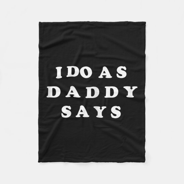I Do As Daddy Says  Fleece Blanket (Front)
